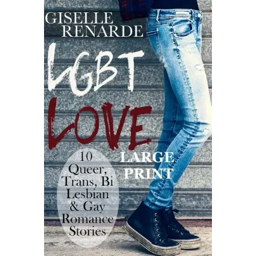 LGBT Love: Large Print Edition: 10 Queer, Trans, Bi, Lesbian and Gay Romance Stories