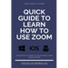 Quick Guide to Lern How to Use Zoom (English Version): Step by Step to Get the Most Out of the Zoom App and Connect in a Better Way