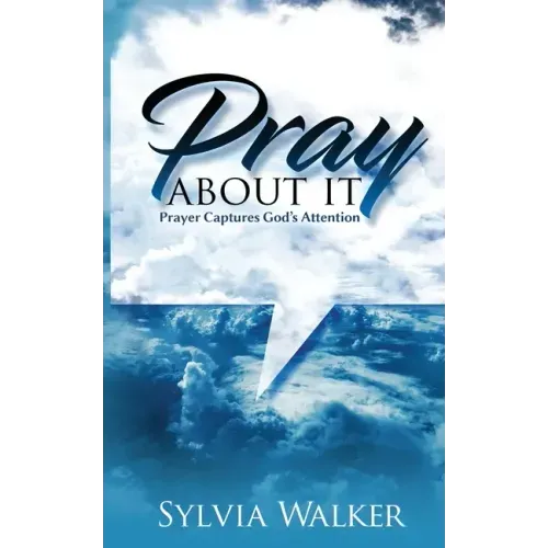 Pray About It: Prayer Captures God's Attention
