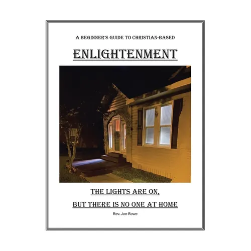 The Lights Are On, But There Is No One at Home: A Beginner's Guide To Christian-Based Enlightenment