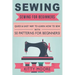 Sewing (5th Edition): Sewing For Beginners - Quick & Easy Way To Learn How To Sew With 50 Patterns for Beginners!