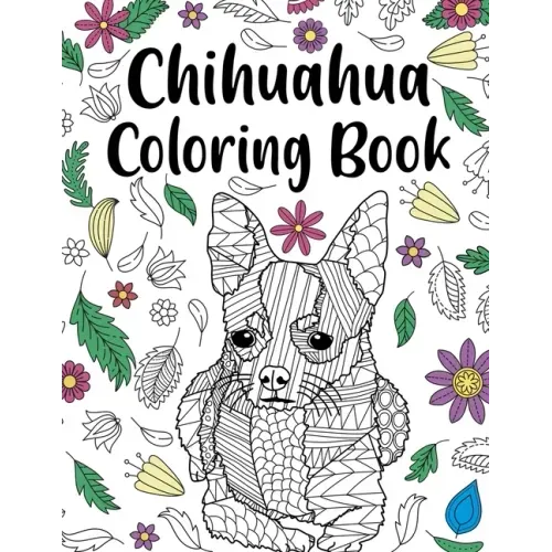 Chihuahua Coloring book: A Cute Adult Coloring Books for Chihuahua Owner, Best Gift for Chihuahua Lovers