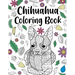 Chihuahua Coloring book: A Cute Adult Coloring Books for Chihuahua Owner, Best Gift for Chihuahua Lovers
