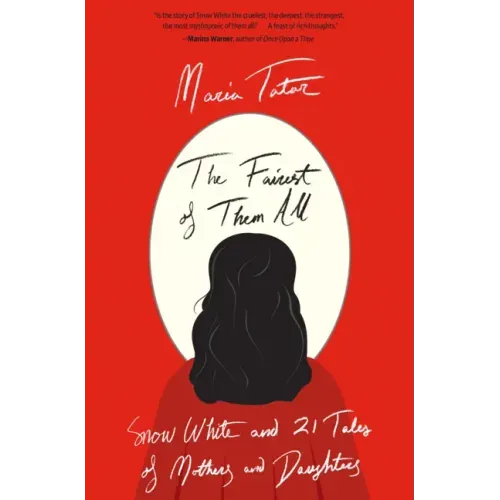 The Fairest of Them All: Snow White and 21 Tales of Mothers and Daughters