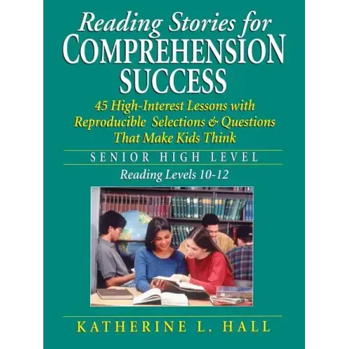 Reading Stories for Comprehension Success: Senior High Level, Reading Levels 10-12