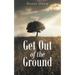 Get Out of the Ground
