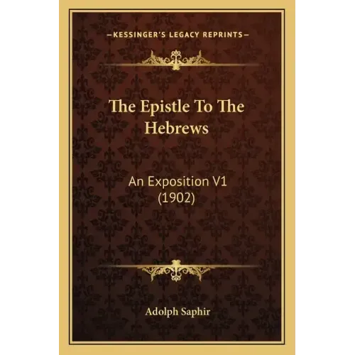 The Epistle to the Hebrews: An Exposition V1 (1902)