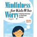 Mindfulness for Kids Who Worry: Calming Exercises to Overcome Anxiety