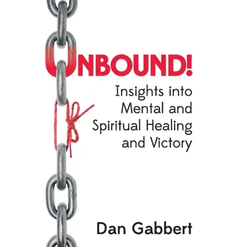 Unbound!: Insights into Mental and Spiritual Healing and Victory