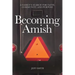 Becoming Amish: A family's search for faith, community and purpose