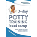 3 Day Potty Training Boot Camp: An Easy, Step-by-Step Guide on How to Potty Train in 3 Days Stress-Free
