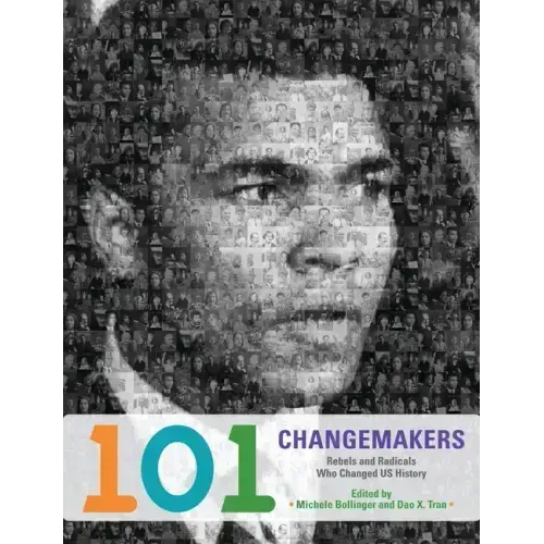 101 Changemakers: Rebels and Radicals Who Changed US History