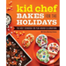 Kid Chef Bakes for the Holidays: The Kids' Cookbook for Year-Round Celebrations