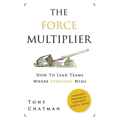 The Force Multiplier: How to Lead Teams Where Everyone Wins