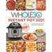 The Whole30 Instant Pot 2021: 250+ Easy & Delicious Recipes for Food Freedom and Keep Health