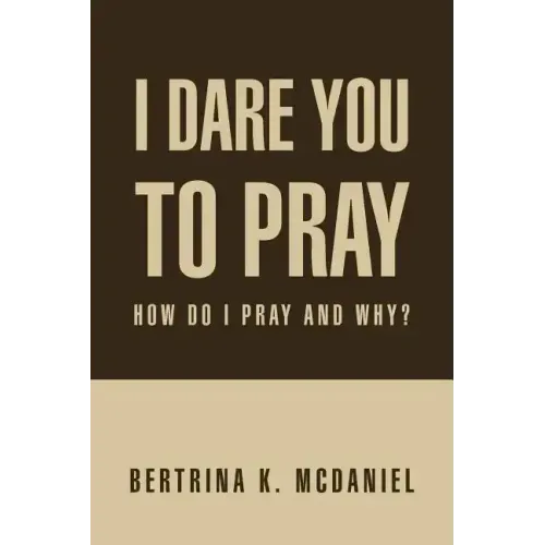 I Dare You to Pray: How Do I Pray and Why?