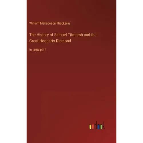 The History of Samuel Titmarsh and the Great Hoggarty Diamond: in large print