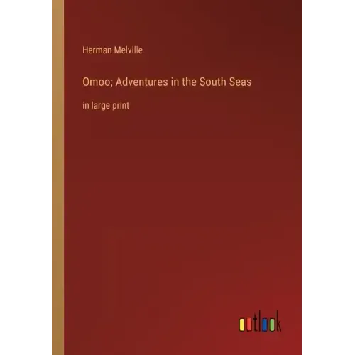 Omoo; Adventures in the South Seas: in large print