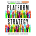 Platform Strategy: How to Unlock the Power of Communities and Networks to Grow Your Business