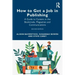 How to Get a Job in Publishing: A Guide to Careers in the Booktrade, Magazines and Communications