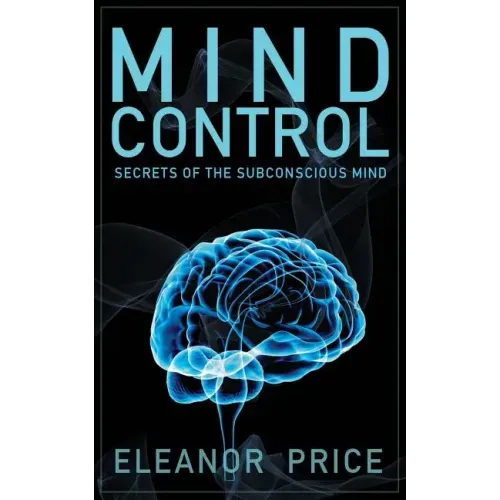 Mind Control: Secrets of the Subconscious Mind