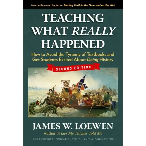 Teaching What Really Happened: How to Avoid the Tyranny of Textbooks and Get Students Excited about Doing History