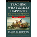 Teaching What Really Happened: How to Avoid the Tyranny of Textbooks and Get Students Excited about Doing History