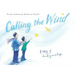 Calling the Wind: A Story of Healing and Hope