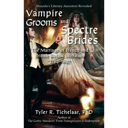 Vampire Grooms and Spectre Brides: The Marriage of French and British Gothic Literature, 1789-1897