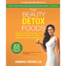 The Beauty Detox Foods: Discover the Top 50 Superfoods That Will Transform Your Body and Reveal a More Beautiful You