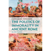 The Politics of Immorality in Ancient Rome