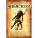 Hermeticism: The Ultimate Guide to Understanding the Hermetica, Kybalion, and Hermetic Principles