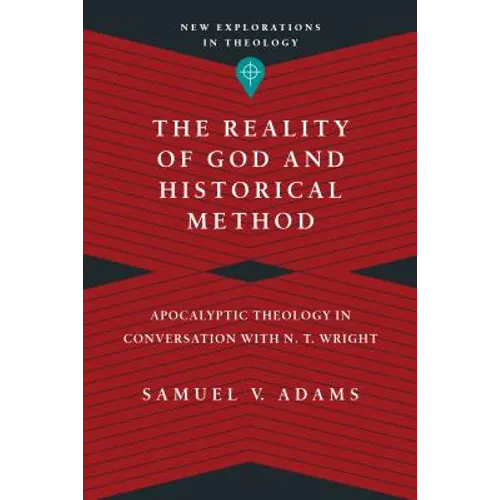 The Reality of God and Historical Method: Apocalyptic Theology in Conversation with N. T. Wright
