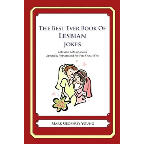 The Best Ever Book of Lesbian Jokes: Lots and Lots of Jokes Specially Repurposed for You-Know-Who