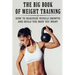 The Big Book Of Weight Training: How To Maximize Muscle Growth And Build The Body You Want: How To Burn Fat Fast