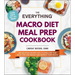 The Everything Macro Diet Meal Prep Cookbook: 200 Delicious Recipes for a Flexible Diet That Helps You Lose Weight and Improve Your Health