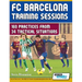 FC Barcelona Training Sessions: 160 Practices from 34 Tactical Situations