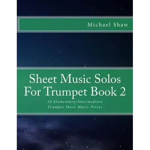 Sheet Music Solos For Trumpet Book 2: 20 Elementary/Intermediate Trumpet Sheet Music Pieces