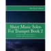 Sheet Music Solos For Trumpet Book 2: 20 Elementary/Intermediate Trumpet Sheet Music Pieces