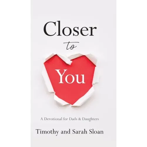 Closer to You: A Devotional for Dads & Daughters