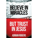 Believe in Miracles, But Trust in Jesus