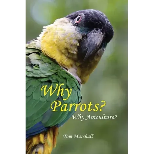 Why Parrots?: Why Aviculture?