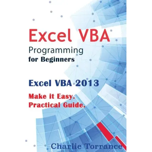 Excel VBA Programming for Beginners: Excel VBA 2013. Make it Easy. Practical Guide