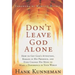 Don't Leave God Alone: How to Get God's Attention, Remain in His Presence, and Even Change His Mind to Make a Difference in Your World