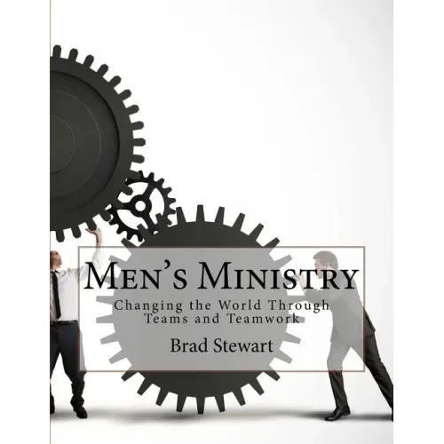 Men's Ministry: Changing the World with Teams and Teamwork
