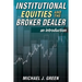 Institutional Equities and the Broker Dealer: An Introduction