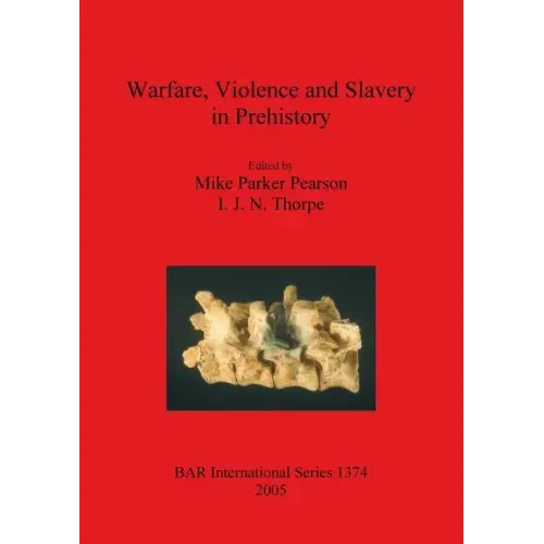 Warfare, Violence and Slavery in Prehistory