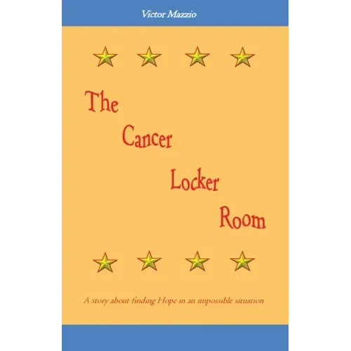 The Cancer Locker Room: A story about finding Hope in an impossible situation