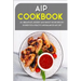 AIP Cookbook: 40+ Breakfast, Dessert and Smoothie Recipes designed for a healthy and balanced AIP diet