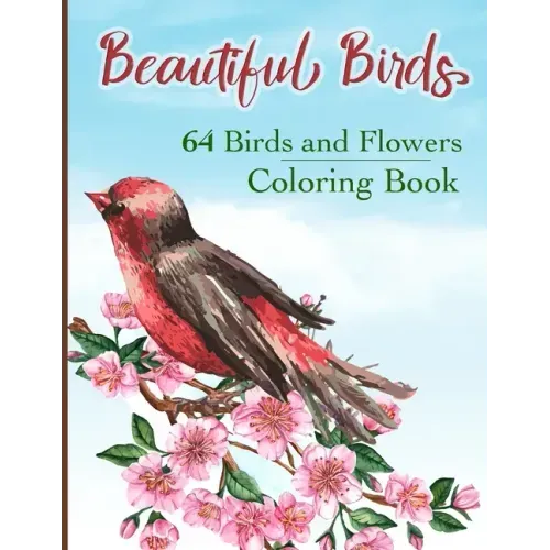 Beautiful Birds Coloring Book: Simple Large Print Coloring Pages with 64 Birds and Flowers: Beautiful Hummingbirds, Owls, Eagles, Peacocks, Doves and